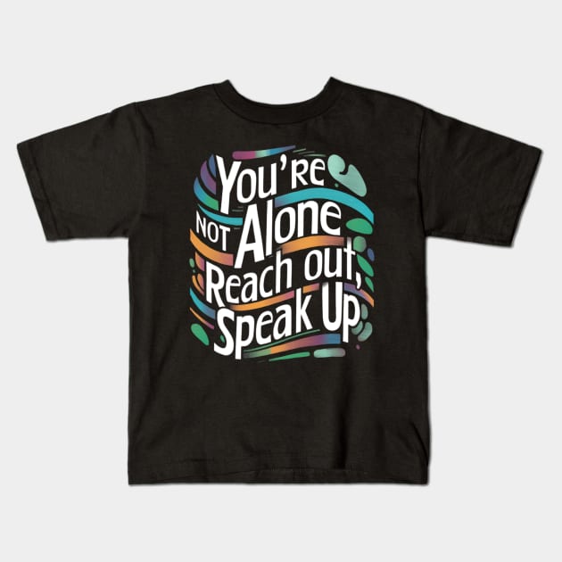 Mental health - You're Not Alone: Reach Out, Speak Up Kids T-Shirt by CreationArt8